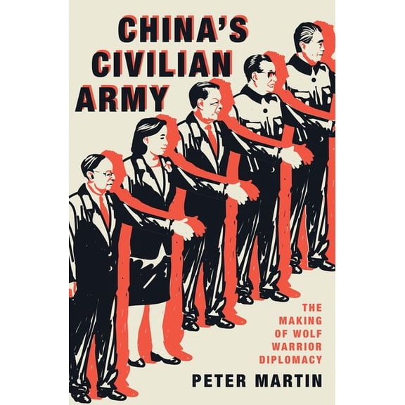 China's Civilian Army: The Making of Wolf Warrior Diplomacy, (Paperback)