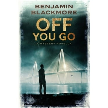 Off You Go: A Mystery Novella (Paperback) by Benjamin Blackmore