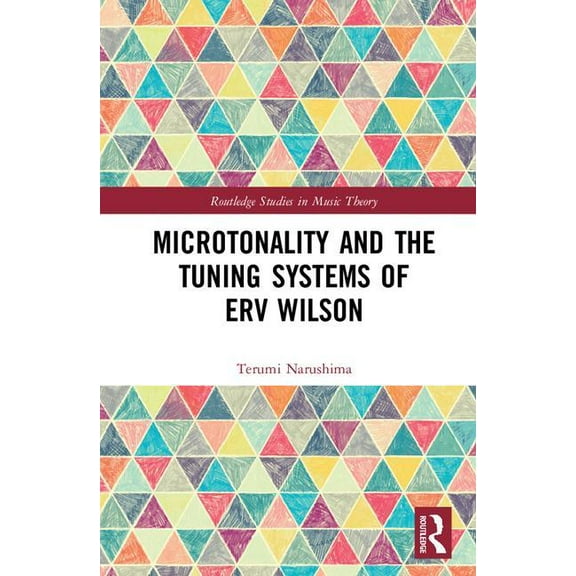 Routledge Studies in Music Theory Microtonality and the Tuning Systems of Erv Wilson, (Hardcover)