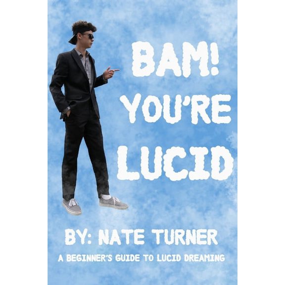 BAM! You're Lucid: A Beginners Guide to Lucid Dreaming, (Paperback)