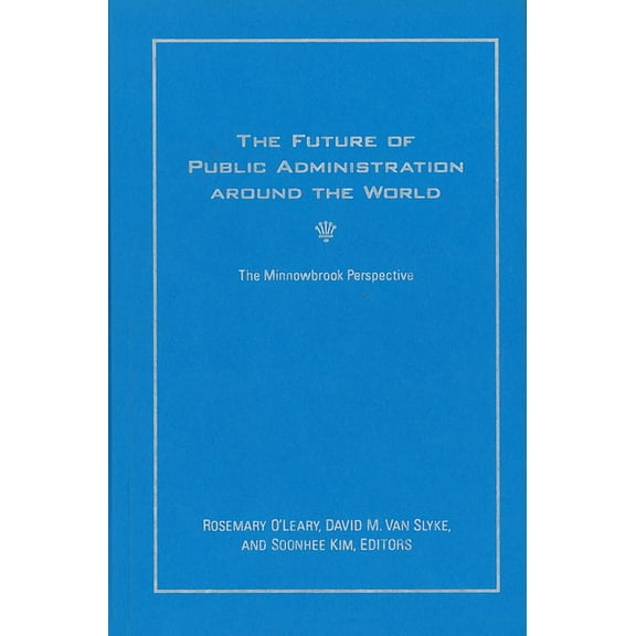 Public Management and Change The Future of Public Administration around the World: The Minnowbrook Perspective, (Hardcover)