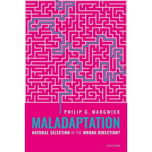 Maladaptation: Natural Selection in the Wrong Direction?, (Hardcover)