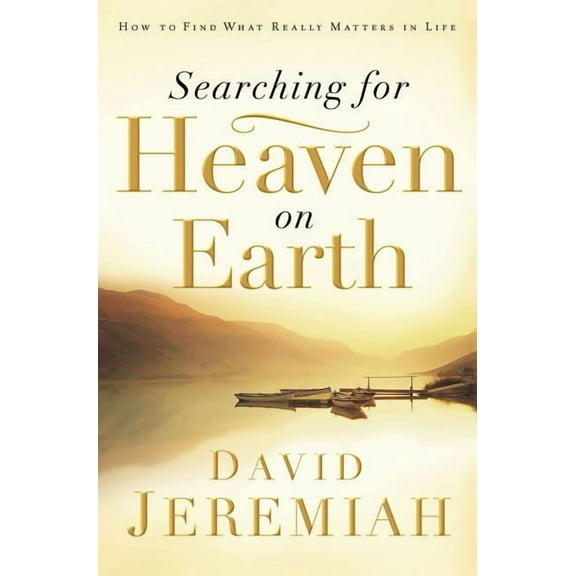 The Searching for Heaven on Earth: How to Find What Really Matters in Life, (Paperback)