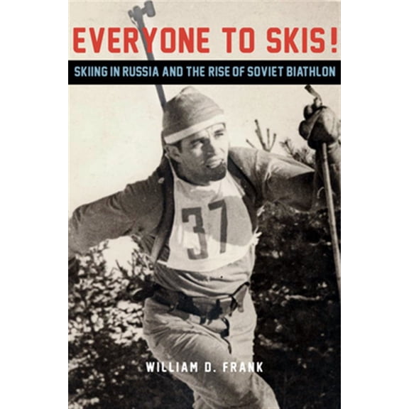 Pre-Owned Everyone to Skis! : Skiing in Russia and the Rise of Soviet Biathlon (Hardcover)