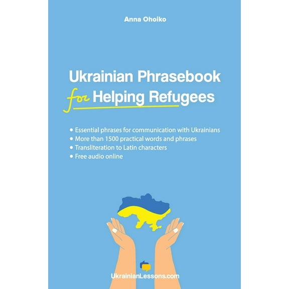 Ukrainian Phrasebook for Helping Refugees: Essential phrases for communication with Ukrainians with transliteration and , (Paperback)