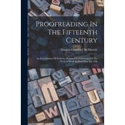 Proofreading In The Fifteenth Century: An Examination Of Evidence Relating To Correctors Of The Press At Work In Paris P, (Paperback)