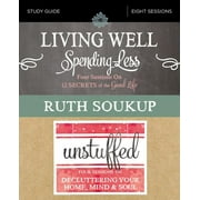 RUTH SOUKUP Living Well, Spending Less / Unstuffed Bible Study Guide: Eight Weeks to Redefining the Good Life and Living It (Paperback)