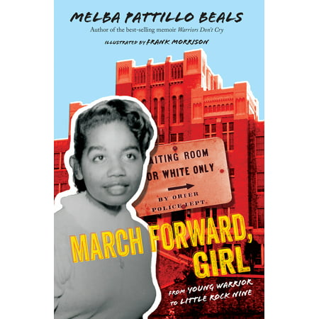 March Forward, Girl : From Young Warrior to Little Rock