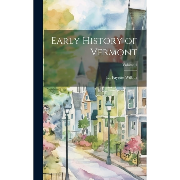 Early History of Vermont; Volume 1 (Hardcover)