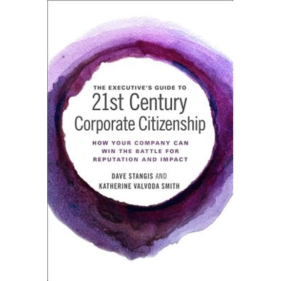 Pre-Owned The Executive's Guide to 21st Century Corporate Citizenship: How Your Company Can Win the Battle for Reputation and Impact (Hardcover) 1786356783 9781786356789