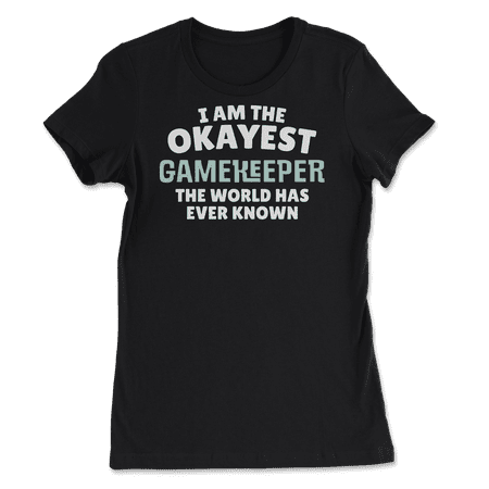 Funny Gamekeeper T-Shirt - I'm the Okayest!