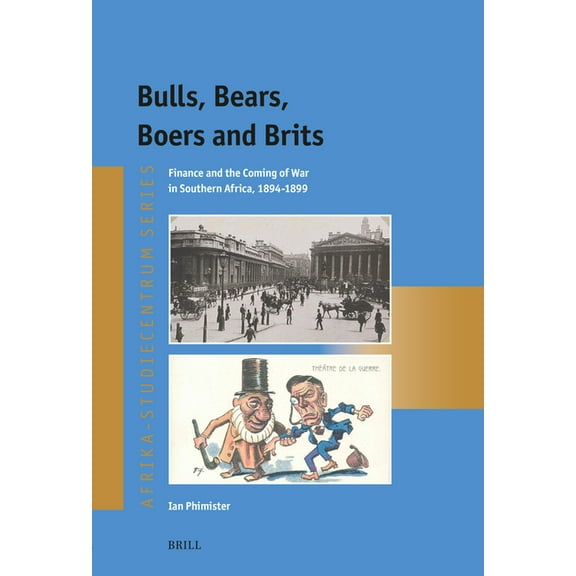 Afrika-Studiecentrum Bulls, Bears, Boers and Brits: Finance and the Coming of War in Southern Africa, 1894-1899, Book 44, (Paperback)