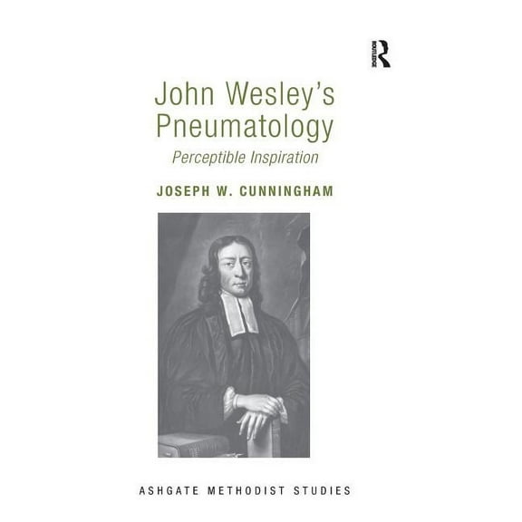 Routledge Methodist Studies John Wesley's Pneumatology: Perceptible Inspiration, (Hardcover)