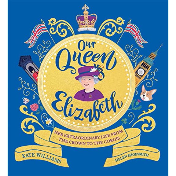 Pre-Owned Our Queen Elizabeth: Her Extraordinary Life from the Crown to the Corgis, 9781526363312, 1526363313, Paperback,