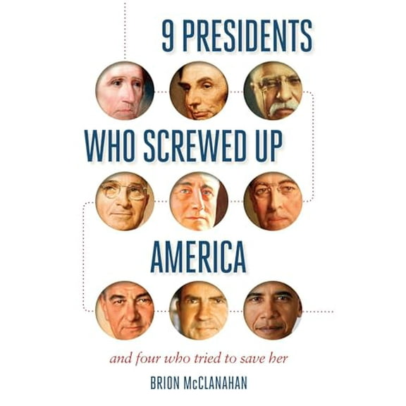 Pre-Owned 9 Presidents Who Screwed Up America: And Four Who Tried to Save Her (Hardcover) 1621573753 9781621573753