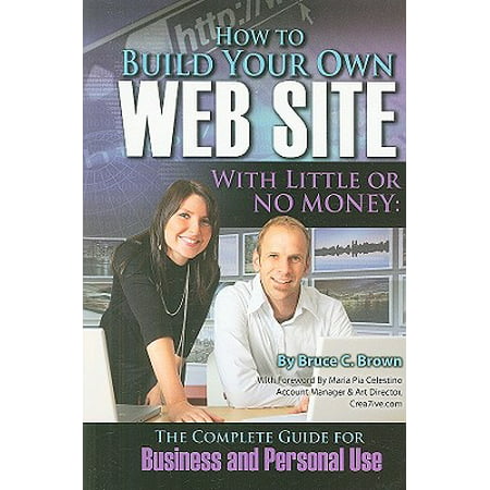 How to Build Your Own Web Site with Little or No Money : The Complete Guide for Business and Personal (Best Diy Web Design Sites)