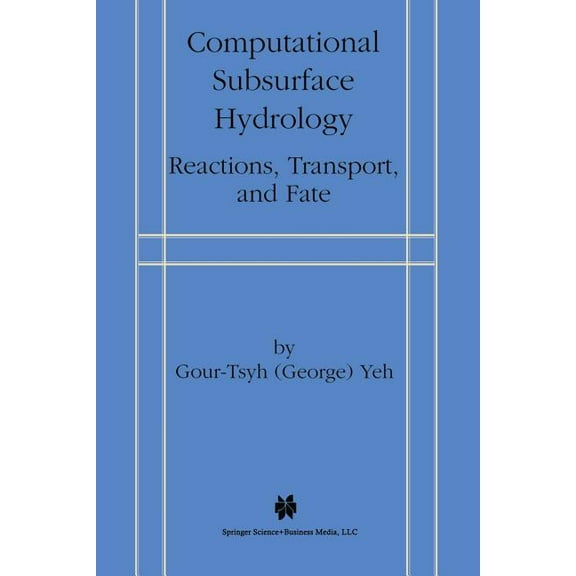 Computational Subsurface Hydrology: Reactions, Transport, and Fate, (Paperback)