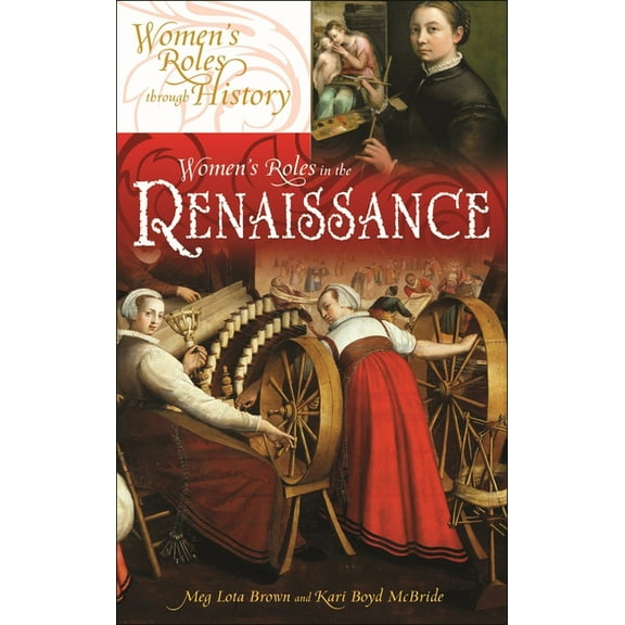 Women's Roles Through History Women's Roles in the Renaissance, (Hardcover)