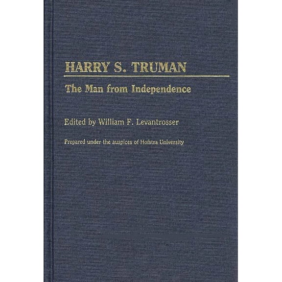 Contributions in Political Science Harry S. Truman: The Man from Independence, (Hardcover)