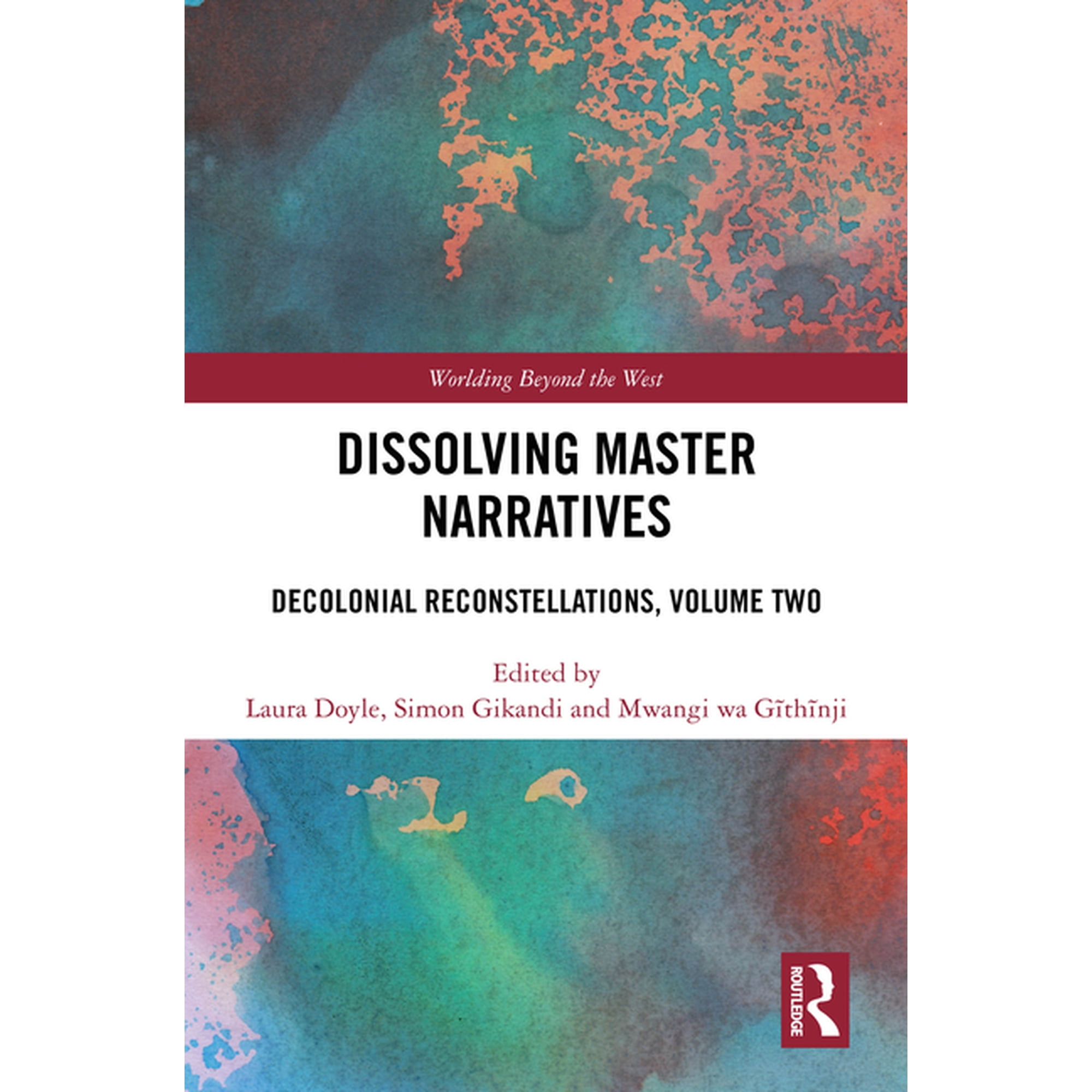 Worlding Beyond the West Dissolving Master Narratives: Decolonial Reconstellations Volume Two (Hardcover)