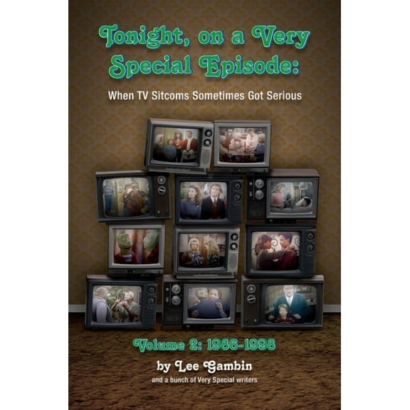 Tonight, On A Very Special Episode When TV Sitcoms Sometimes Got Serious Volume 2 (hardback): 1986-1998: 1957-1985, (Hardcover)