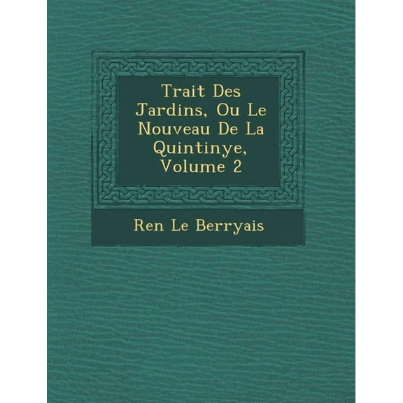 Trait Des Jardins, Ou Le Nouveau de La Quintinye, Volume 2 (Paperback)