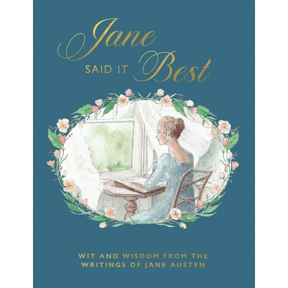 Jane Said It Best: Wit and Wisdom from the Writings of Jane Austen, (Hardcover)