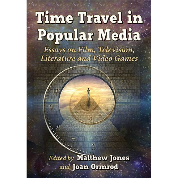 Time Travel in Popular Media: Essays on Film, Television, Literature and Video Games, (Paperback)