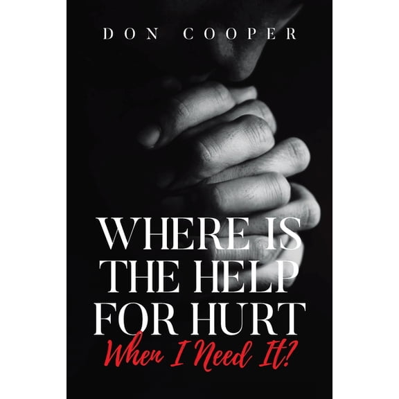 Where Is the Help for Hurt When I Need It?, (Paperback)