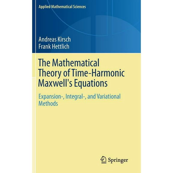 Applied Mathematical Sciences The Mathematical Theory of Time-Harmonic Maxwell's Equations: Expansion-, Integral-, and Variational Methods, Book 190, (Hardcover)