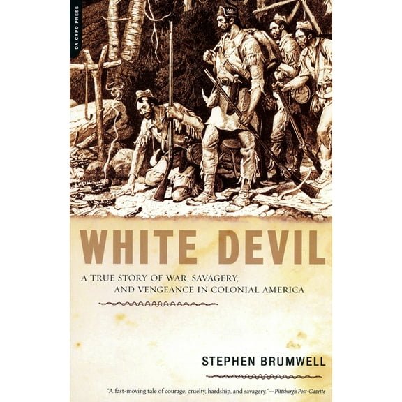 White Devil: A True Story of War, Savagery, and Vengeance in Colonial America, (Paperback)