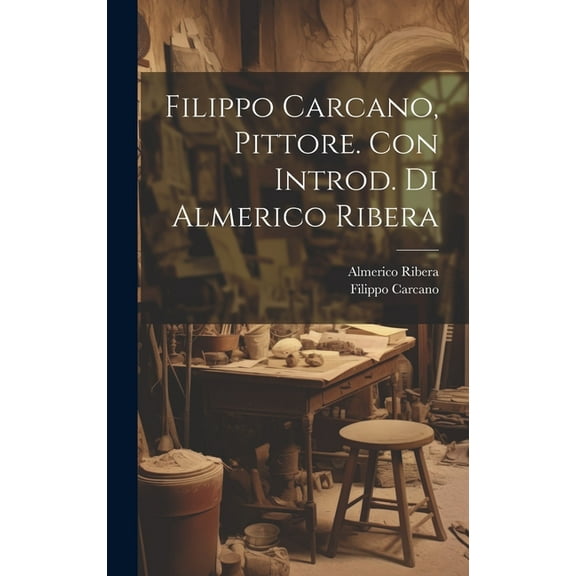 Filippo Carcano, Pittore. Con Introd. di Almerico Ribera (Hardcover)