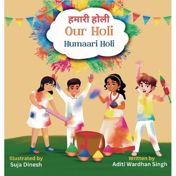 Our Holi: Humaari Holi - A Bilingual Hindi English Story Celebrating the Meaning and Origins of Holi, (Hardcover)