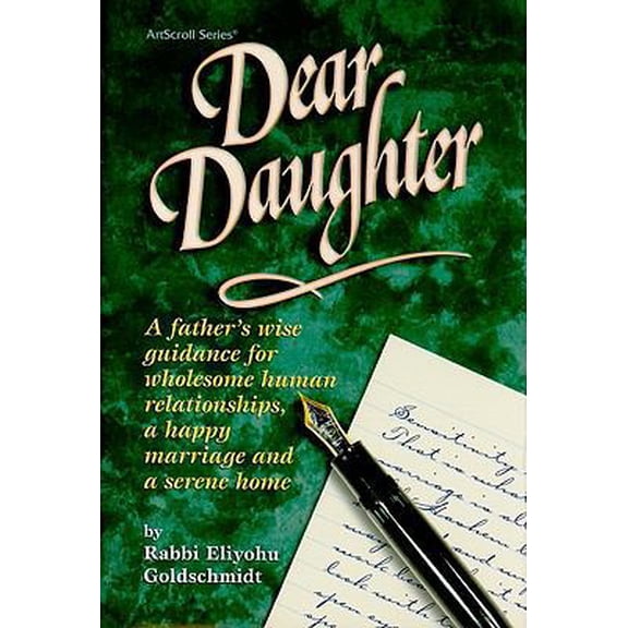 Pre-Owned Dear Daughter: A Father's Wise Guidance for Wholesome Human Relationships, a Happy Marriage and a Serene Home (ArtScroll (Mesorah))