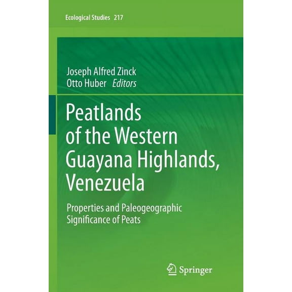 Ecological Studies Peatlands of the Western Guayana Highlands, Venezuela: Properties and Paleogeographic Significance of Peats, Book 217, (Paperback)