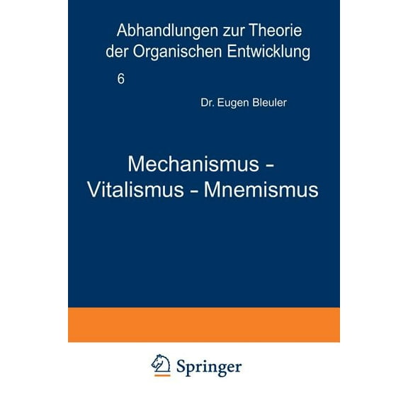 Abhandlungen Zur Theorie der Organischen Mechanismus -- Vitalismus -- Mnemismus, Book 6, (Paperback)