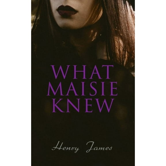 What Maisie Knew, (Paperback)