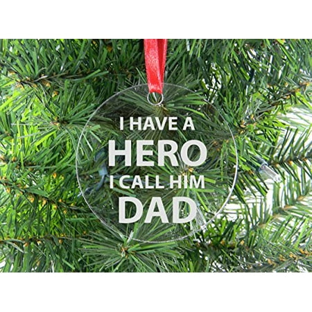 I Have A Hero I Call Him Dad - Clear Acrylic Christmas Ornament - Great Gift for Father's Day, Birthday, or Christmas Gift for Dad, Grandpa, Grandfather, Papa,
