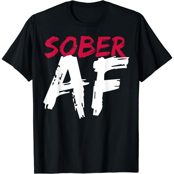 Sober AF Funny T-Shirt - Sobriety Gifts Men Women T-Shirt