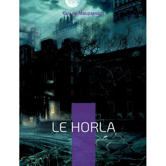 Le Horla: Une nouvelle fantastique et psychologique, (Paperback)