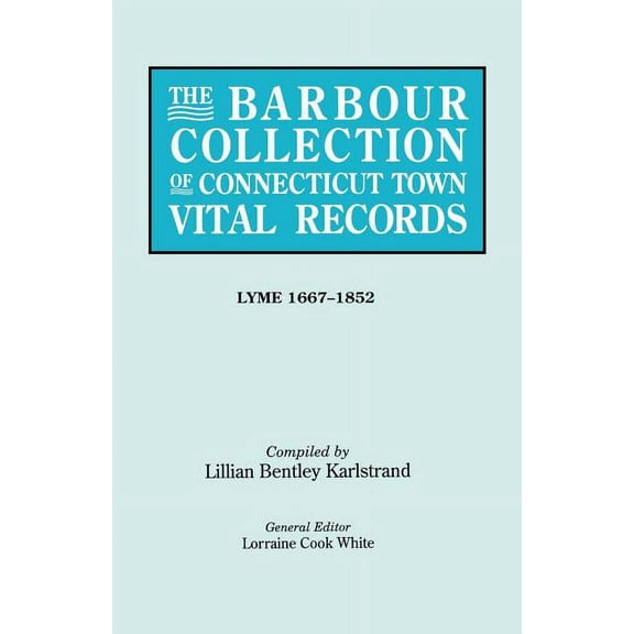 Barbour Collection of Connecticut Town Vital Records. Volume 24: Lyme 1667-1852, (Paperback)