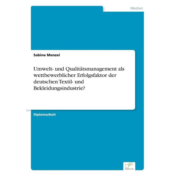 Umwelt- und QualitÃ¤tsmanagement als wettbewerblicher Erfolgsfaktor der deutschen Textil- und Bekleidungsindustrie?, (Paperback)