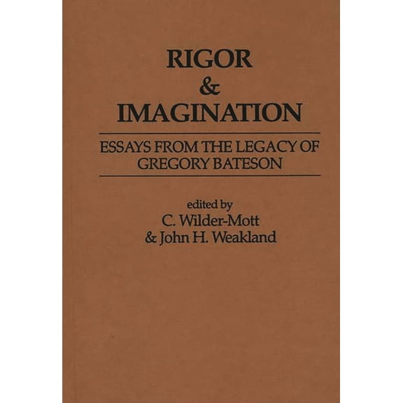 Rigor & Imagination: Essays From The Legacy Of Gregory Bateson