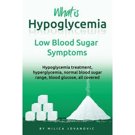 What Is Hypoglycemia : Low Blood Sugar Symptoms, Normal Blood Sugar Range, Hypoglycemia Treatment, Hyperglycemia, Blood Glucose, All