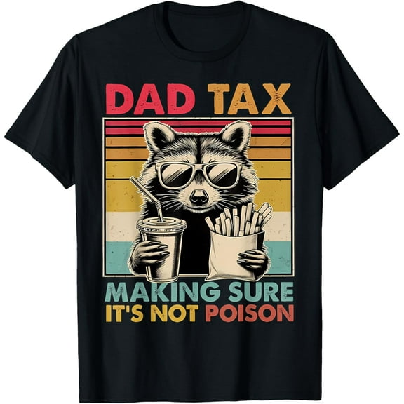 Dad Tax Making Sure It's Not Poison Raccoon Father's Day T-Shirt Tops Tee