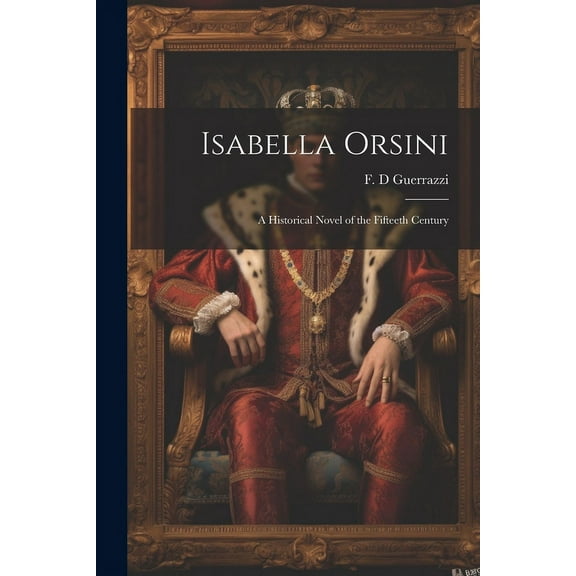 Isabella Orsini : A Historical Novel of the Fifteeth Century (Paperback)