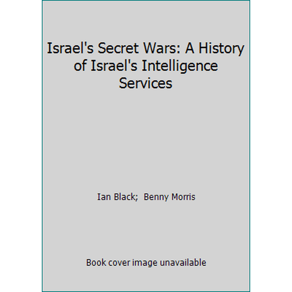Pre-Owned Israel's Secret Wars: A History of Israel's Intelligence Services (Hardcover) 0802111599 9780802111593