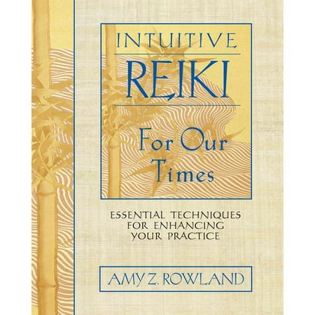 Intuitive Reiki for Our Times: Essential Techniques for Enhancing Your Practice