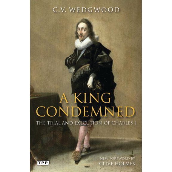 Pre-Owned A King Condemned: The Trial and Execution of Charles I (Tauris Parke Paperbacks)