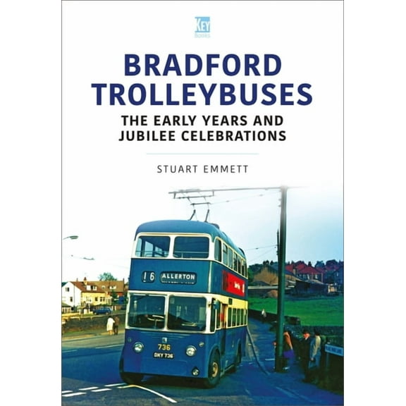 Bradford Trolleybuses: The Early Years and Jubilee Celebrati